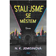 Stali jsme se městem - N.K. Jemisinová