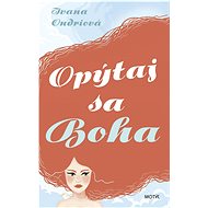 Opýtaj sa Boha - Ivana Ondriová