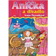 Anička a divadlo - Ivana Peroutková; Eva Mastníková