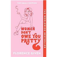 Women Don't Owe You Pretty - Florence Given