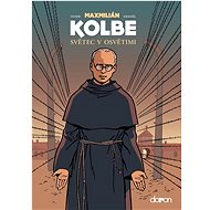 Maxmilián Kolbe: Světec v Osvětimi - Jean-François Vivier