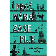 Proč máma zase pije: Deník vyšťavené matky - Gill Sims