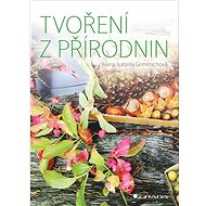 Tvoření z přírodnin - Isabella Alena Grimmichová