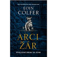 Arcižár: Poslení drak na Zemi - Eoin Colfer