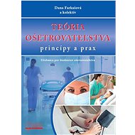 Teória ošetrovateľstva,  princípy a prax - Dana Farkašová