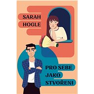 Pro sebe jako stvořeni - Sarah Hogle
