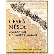 Česká města na starých mapách a plánech - Zdeněk Kučera