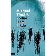Hodně jsem nikde - Michael Třeštík