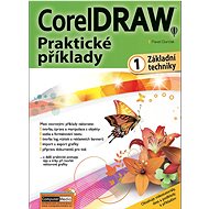 CorelDRAW Praktické příklady 1: Základní techniky - Pavel Durčák