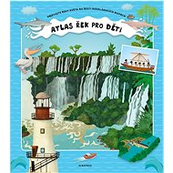 Atlas řek pro děti - Štěpánka Sekaninová