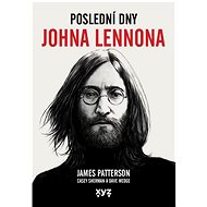 Poslední dny Johna Lennona - James Patterson; Casey Sherman; Dave Wedgw