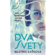 Dva svety: Keď budúcnosť chystá pasce - Beatrix Zaťková