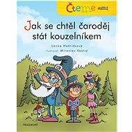 Čteme sami - Jak se chtěl čaroděj stát kouzelníkem - Lenka Hoštičková; Miroslav Vostrý