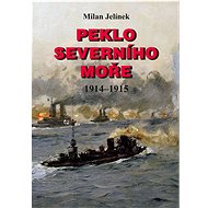 Peklo Severního moře: 1914–1915 - Milan Jelínek