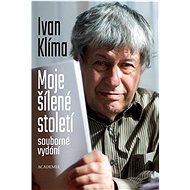 Moje šílené století: souborné vydání - Ivan Klíma