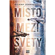 Místo mezi světy - Micaiah Johnsonová