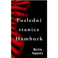 Poslední stanice Hamburk - Martin Vopěnka