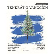 Tenkrát o Vánocích - Petra Soukupová; Alena Mornštajnová; Petra Dvořáková; Alice Nellis; Anna Bola...