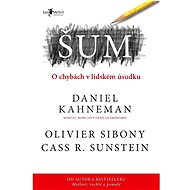 Šum: O chybách v lidském úsudku - Cass R. Sunstein; Daniel Kahneman; Olivier Sibony