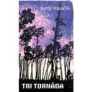 Tri tornáda - Juraj Kováčik