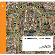 Je (středověk) doba temna? - Ivan Foletti; Martin F. Lešák; Veronika Pichaničová; Sabina Rosenbergová