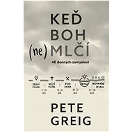 Keď Boh (ne)mlčí - Pete Greig