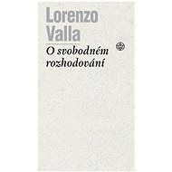 O svobodném rozhodování - Tomáš Nejeschleba; Paul Richard Blum; Lorenzo Valla