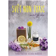 Svět non toxic: Méně je více - Pavla Pavlištová; Katarína Hrivňáková