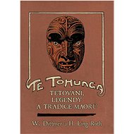 Te tohunga: Tetování, legendy a tradice Maorů - H. Ling Roth; W. Dittmer