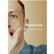 Kdo zabil mého otce - Édouard Louis