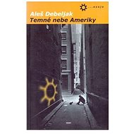 Temné nebe Ameriky - Aleš Debeljak