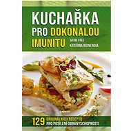 Kuchařka pro dokonalou imunitu - David Frej; Kateřina Weinerová