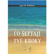 Co šeptají tvé kroky - Jana M. Brůžková
