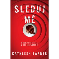 Sleduj mě - Kathleen Barber