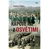 Kápové z Osvětimi - Charles Liblau