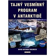 Tajný vesmírný program v Antarktidě - David Hatcher Childress