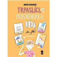 Trpaslíci, Prasněhurka, děda a já - Miloš Kratochvíl; Milan Starý