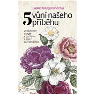 Pět vůní našeho příběhu - Laure Margerand