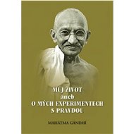 Můj život aneb o mých experimentech s pravdou - Mahatma Gandhi