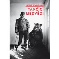 Tančící medvědi - Witold Szabłowski
