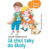 Já chci taky do školy - Astrid Lindgrenová; Marie Tichá