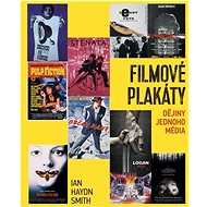 Filmové plakáty: Dějiny jednoho média - Ian Haydn Smith