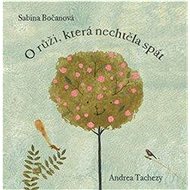 O růži, která nechtěla spát - Sabina Bočanová