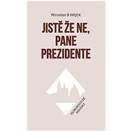 Jistě že ne, pane prezidente - Miroslav B Hájek