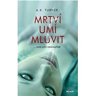 Mrtví umí mluvit: ... ona umí naslouchat - A. K. Turner