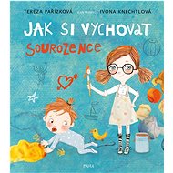 Jak si vychovat sourozence - Tereza Pařízková; Ivona Knechtlová