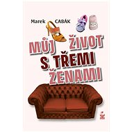 Můj život s třemi ženami - Marek Cabák