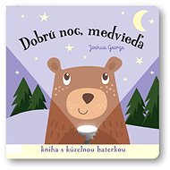Dobrú noc, medvieďa!: Kniha s kúzelnou baterkou - Joshua George