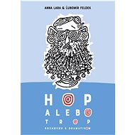 Hop alebo trop: Rozhovor s dramatikom - Anna Lara; Ľubomír Feldek