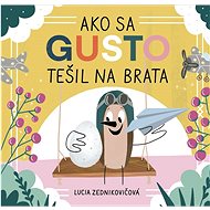 Ako sa Gusto tešil na brata - Lucia Zednikovičová
